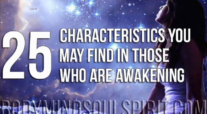 25 Characteristics You May Find In Those Who Are Awakening